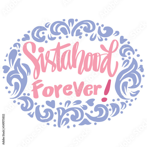 Sistahood forever word hand lettering. Feminist sisterhood slogan concept