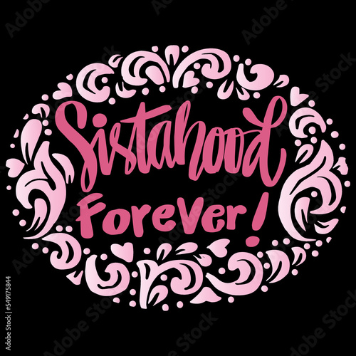 Sistahood forever word hand lettering. Feminist sisterhood slogan concept