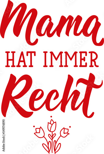 German text  Mama is always right. Lettering