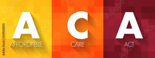 ACA Affordable Care Act - comprehensive health insurance reforms and tax provisions, acronym text concept background