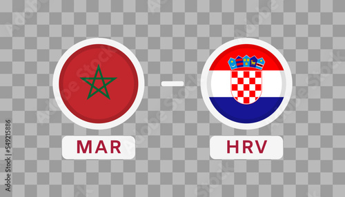 Morocco Vs Croatia Match Design Element. Flags Icons isolated on transparent background. Football Championship Competition Infographics. Announcement, Game Score, Scoreboard Template. Vector