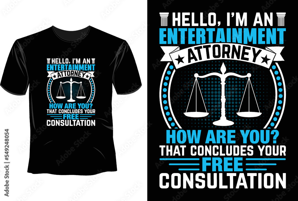Hello, i'm an entertainment attorney how are you? that concludes your free consultation T Shirt Design, Lawyer T Shirt Design Hello, i'm an entertainment attorney how are you? that concludes your free consultation T Shirt Design, Lawyer T Shirt Design