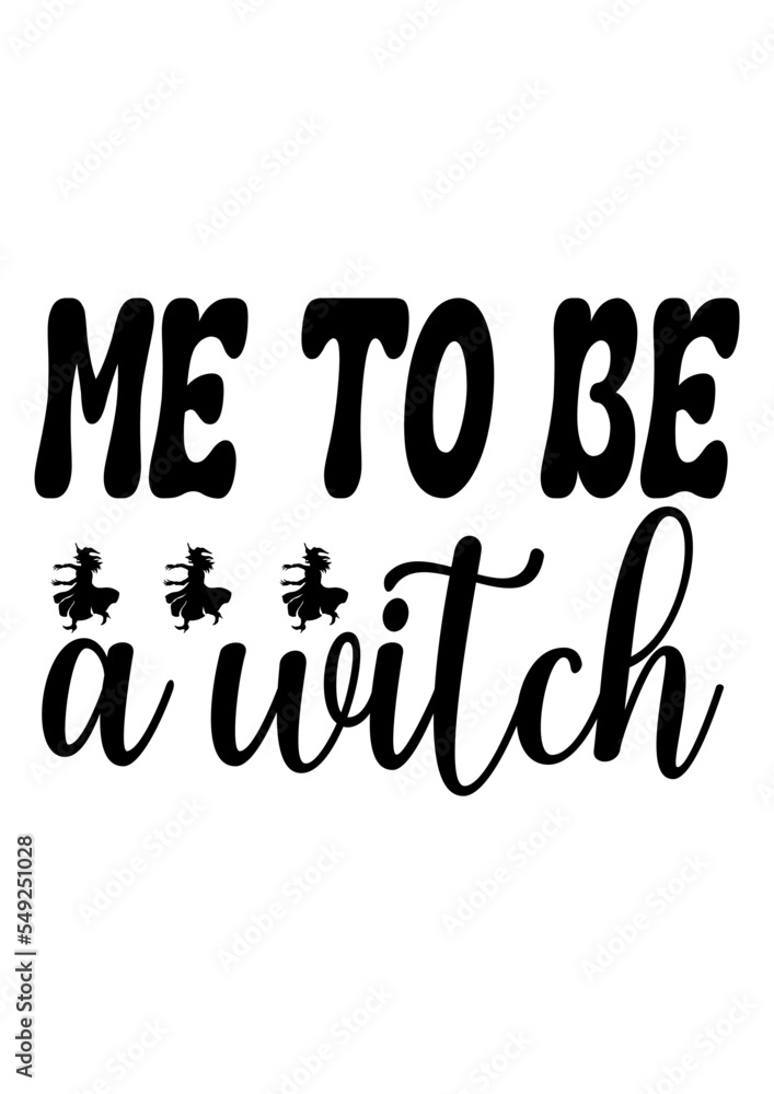 me to be a witch