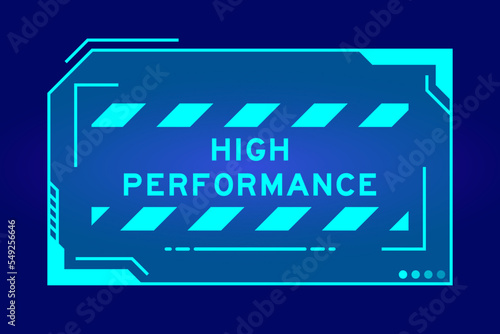 Futuristic hud banner that have word high performance on user interface screen on blue background