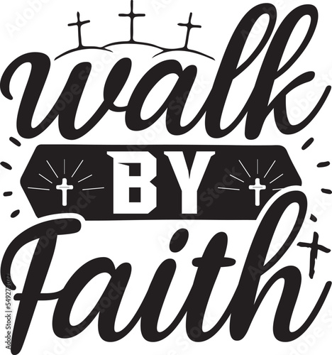 walk by faith SVG T-shirt Design.
