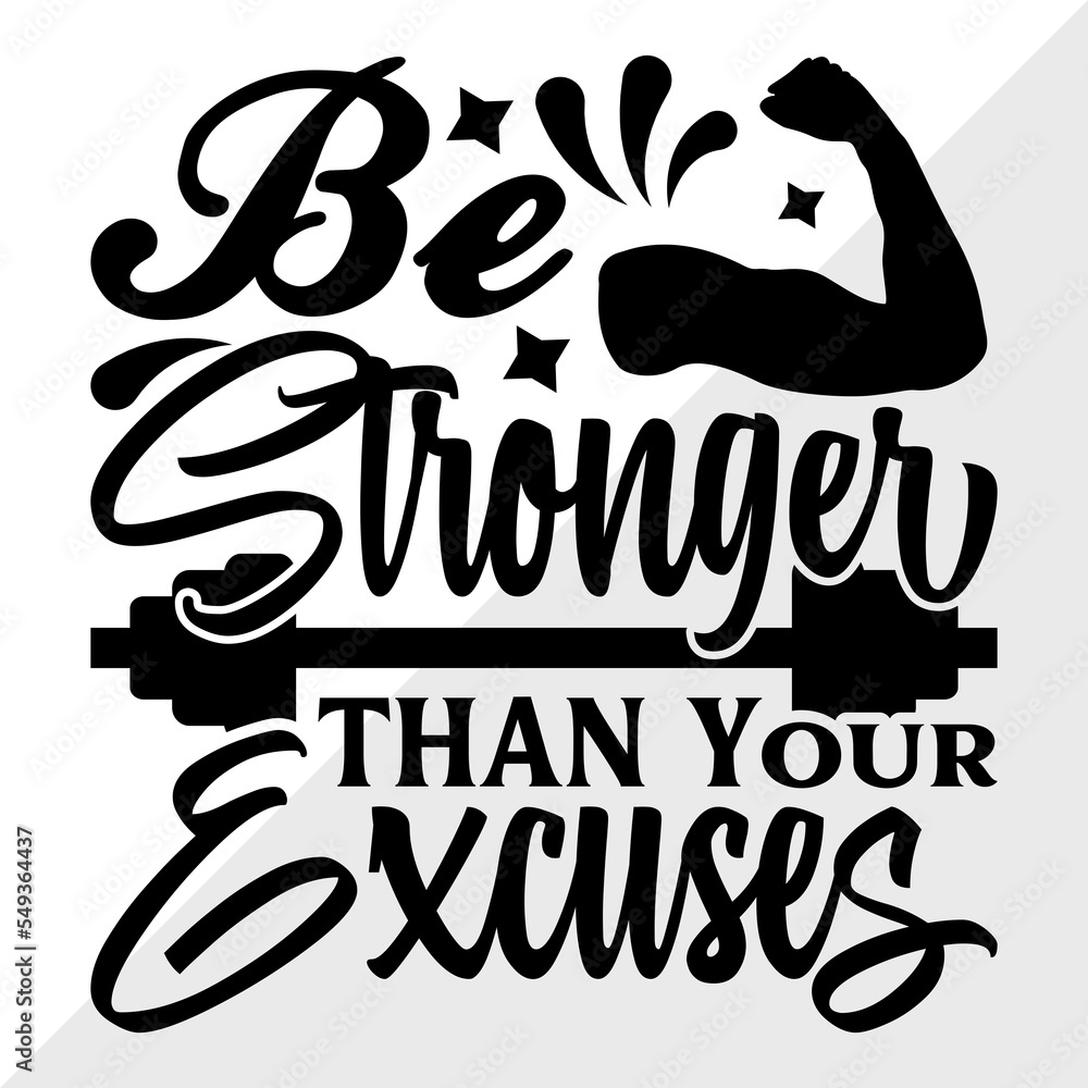 Be Stronger Than Your Excuses SVG Cut File, Gym Inspiration Svg ...
