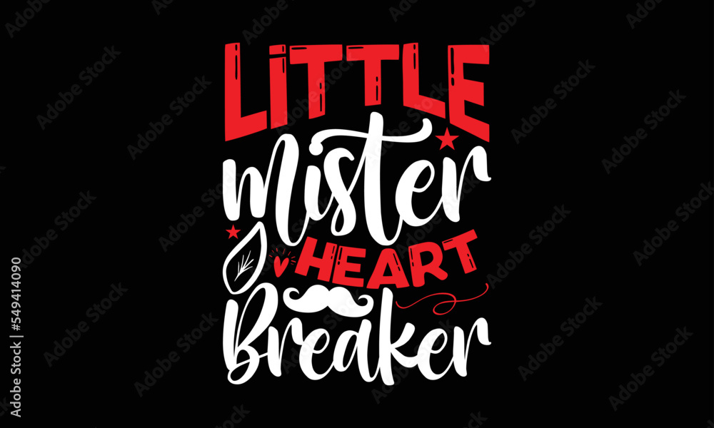 little mister heart breaker- Valentine Day T-shirt Design, Vector illustration with hand-drawn lettering, Set of inspiration for invitation and greeting card, prints and posters, Calligraphic svg 
