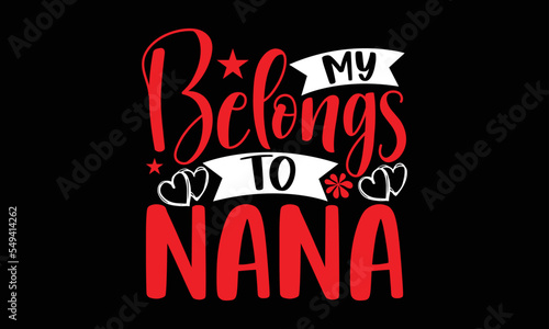 MY BELONGS TO NANA- Valentine Day T-shirt Design  lettering poster quotes  inspiration lettering typography design  handwritten lettering phrase  svg  eps