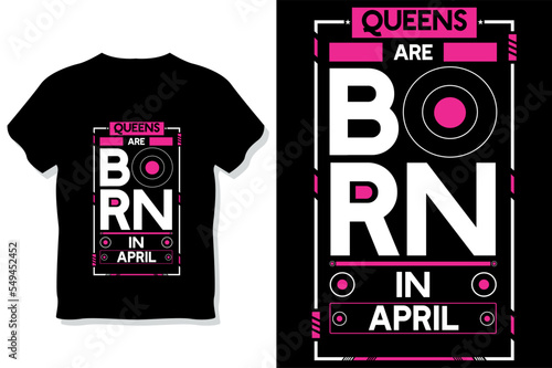 Queens are born in April birthday quotes t shirt design