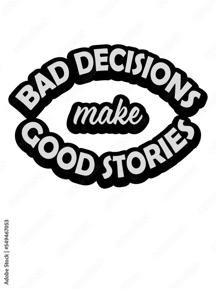 Fototapeta premium bad decisions great stories 