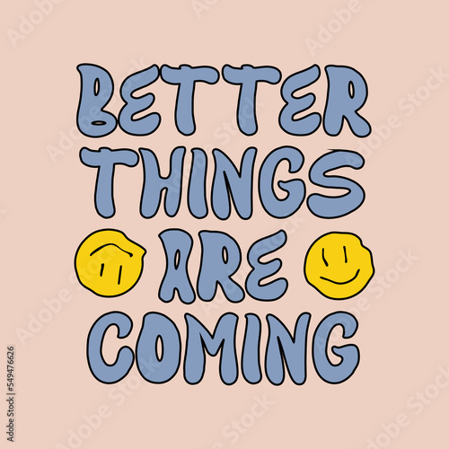 Better things are coming abstract lettering,Graphic design print t-shirts fashion,vector,poster,card,illustration. 