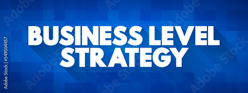 Business Level Strategy - examine how firms compete in a given industry, text concept background