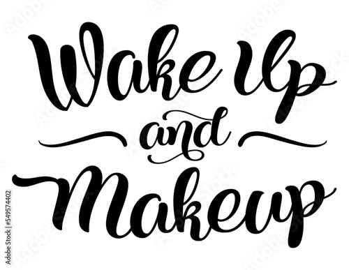 Funny bathroom quote Wake Up And Makeup. Funny saying about makeup vector cut file for poster, home decor and wall sticker.