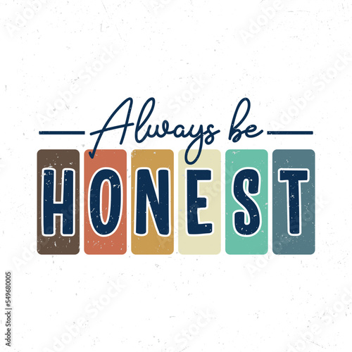 Always be honest, Hand lettering inspirational quote t-shirt design