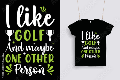 I like golf and maybe one other person t shirt design . 