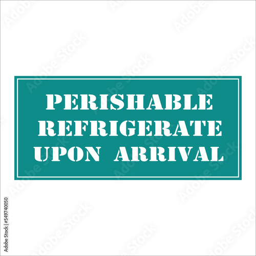 Perishable refrigerate upon arrival. Food package label, sticker, badge storage instruction vector design