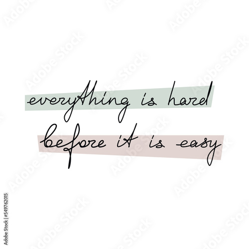 Everything Is Hard Before Its Easy quote handwritten lettering. One line continuous phrase vector drawing. Modern calligraphy, text design element for print, banner, wall art poster, card.