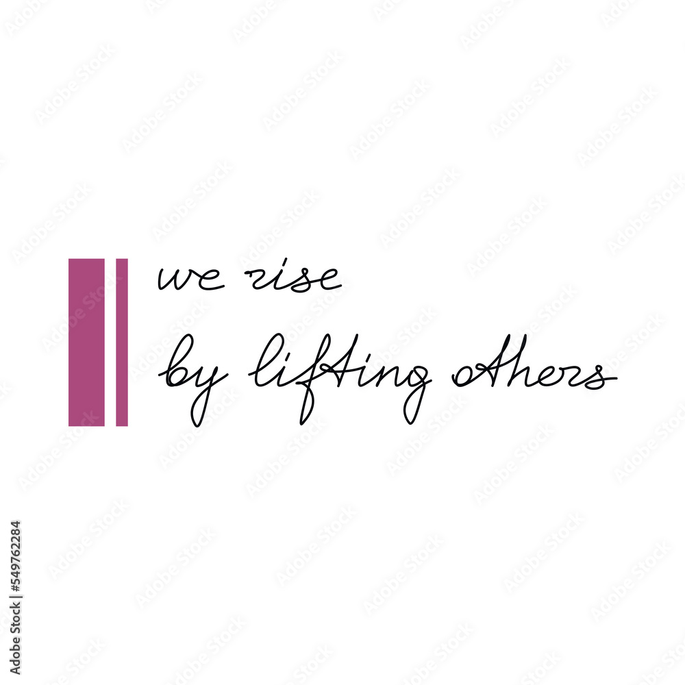 We Rise By Lifting Others slogan quote handwritten lettering. One line continuous phrase vector drawing. Modern calligraphy, text design element for print, banner, wall art poster, card.