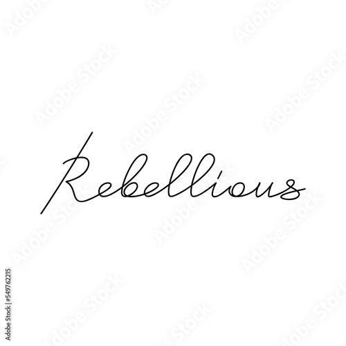 Slogan Rebellious quote handwritten lettering. One line continuous phrase vector drawing. Modern calligraphy, text design element for print, banner, wall art poster, card.