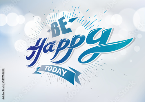 Be Happy vector greeting card. Includes beautiful lettering composition placed over blurred circles blue abstract background. A4 format with CMYK colors acceptable for print.