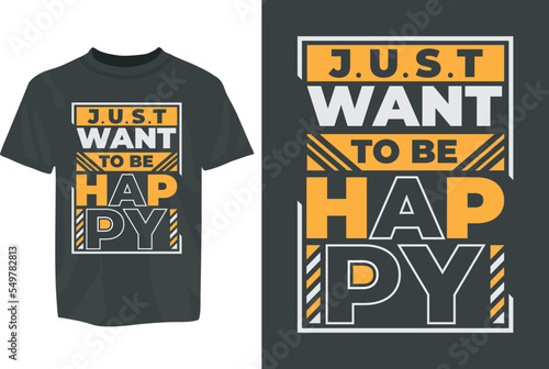 Just want to be happy Motivational SVG Typography T-Shirt Design