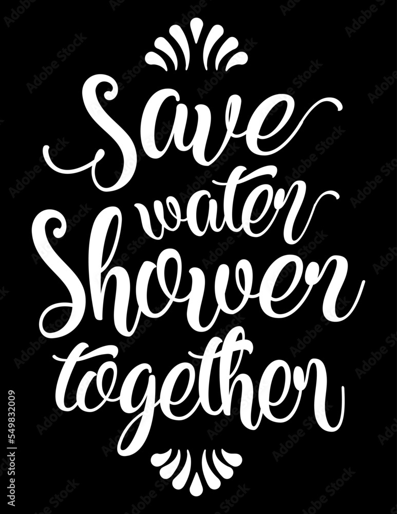 Save Water Shower Together. Funny motivational bathroom quote on chalkboard background. Funny saying about bath and shower vector cut file for poster, home decor and wall sticker.