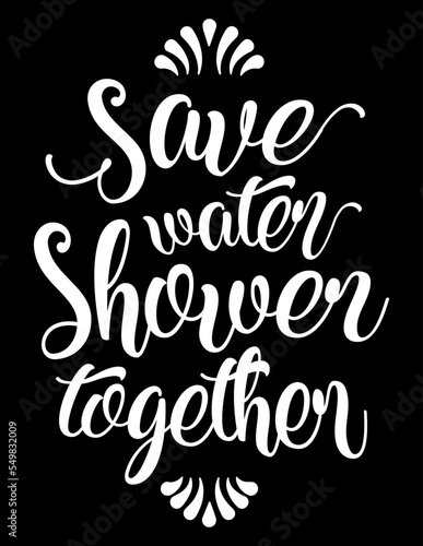 Save Water Shower Together. Funny motivational bathroom quote on chalkboard background. Funny saying about bath and shower vector cut file for poster, home decor and wall sticker.