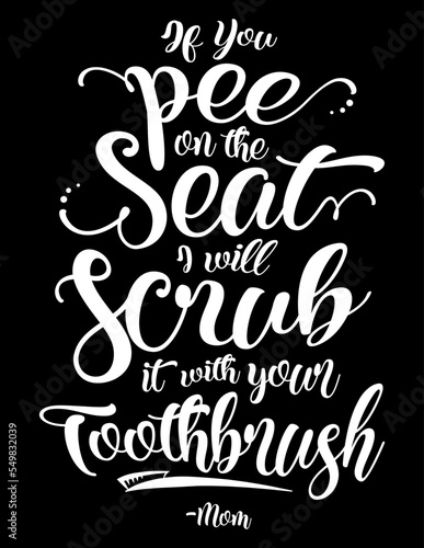 If You Pee On The Seat I Will Scrub It With Your Toothbrush. Funny motivational bathroom quote on chalkboard background. Funny saying about the toilet vector lettering cut file for poster, home decor