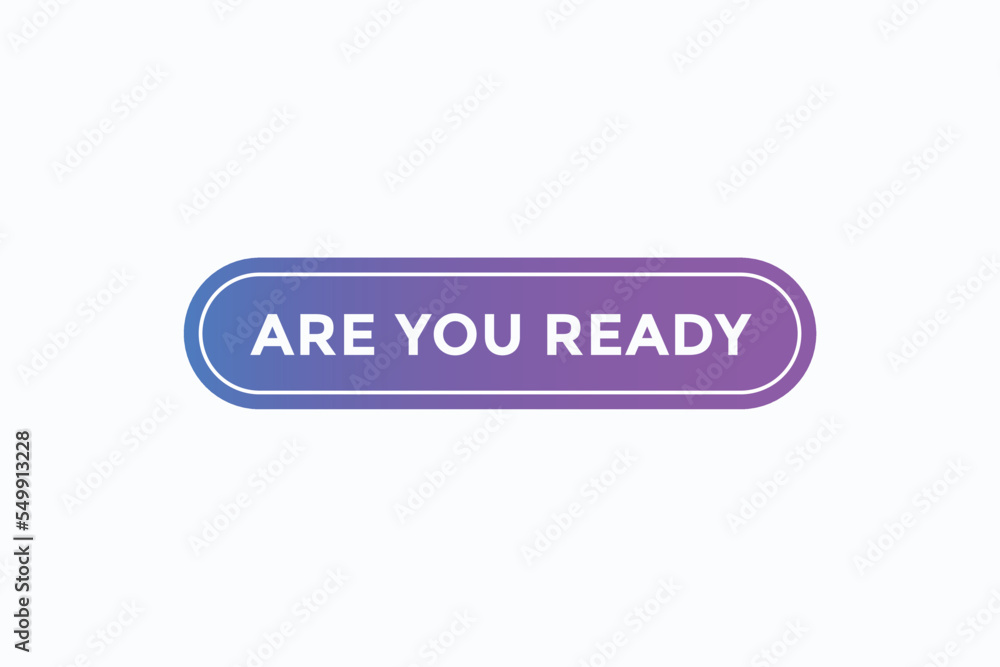 are you ready button vectors. sign label speech bubble are you ready are you ready button vectors. sign label speech bubble are you ready