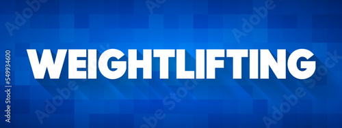 Weightlifting - sport in which barbells are lifted competitively or as an exercise, text concept background photo