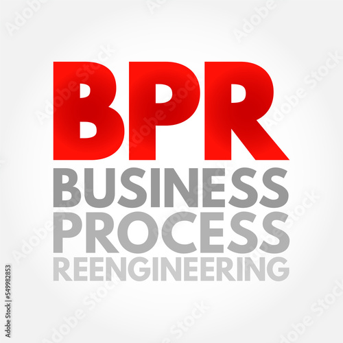 BPR Business Process Reengineering - redesign of core business processes to achieve dramatic improvements in productivity, cycle times and quality, acronym text concept background