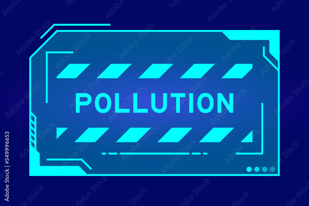 Futuristic hud banner that have word pollution on user interface screen on blue background Futuristic hud banner that have word pollution on user interface screen on blue background