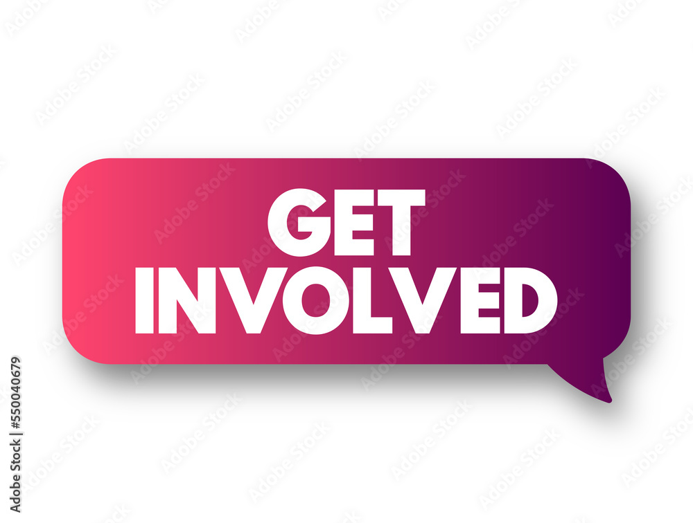 Get Involved text message bubble, concept background Get Involved text message bubble, concept background