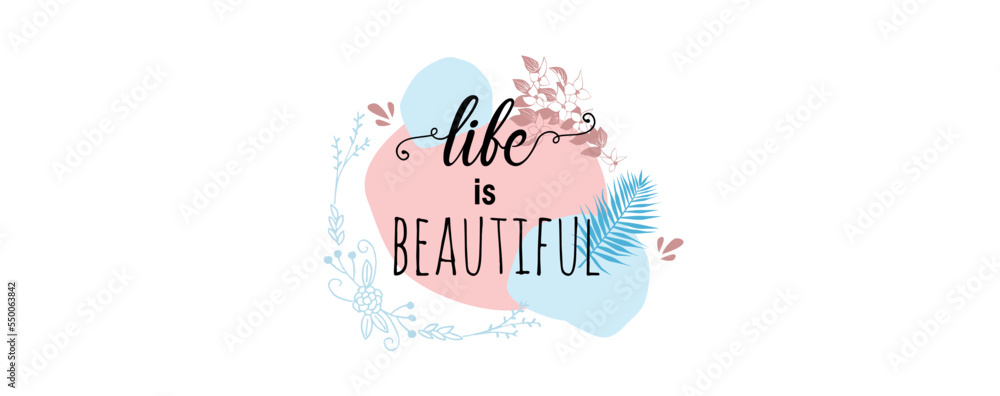 Life is beautiful postcard. Hand drawn positive card. Ink illustration. Modern brush calligraphy. Isolated on white background. Life is beautiful postcard. Hand drawn positive card. Ink illustration. Modern brush calligraphy. Isolated on white background.
