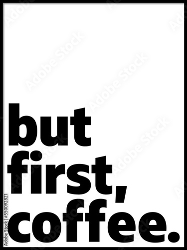 but first coffee typography motivational poster, vector artistic illustration design, wallpaper