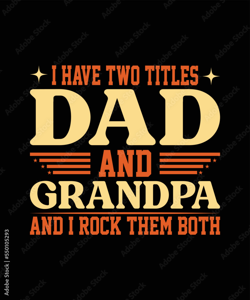I have Two Titles Dad And Grandad and I rock them Fathers Day t shirt design