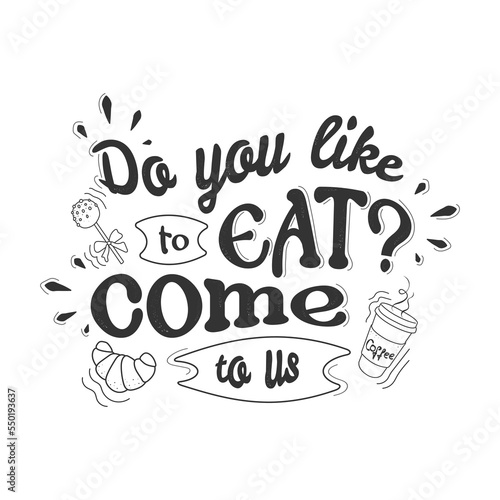 1an inscription for decorating a cafe, restaurant, canteen you like to eat come to us on a light background in dark letters. Littering.