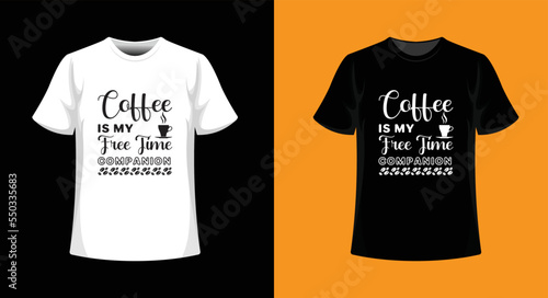 coffee is my free time new creative typography t-shirt design.