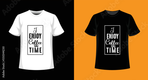 I Enjoy coffee time new typography t-shirt design