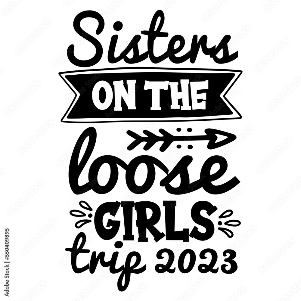 Sisters On The Loose Girls Trip 2023 SVG