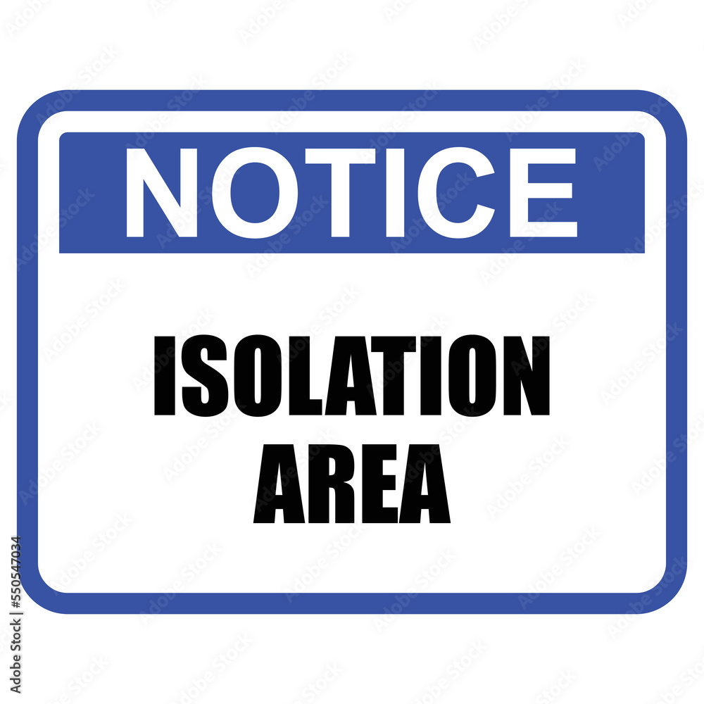Notice, isolation area, sign and label vector Notice, isolation area, sign and label vector