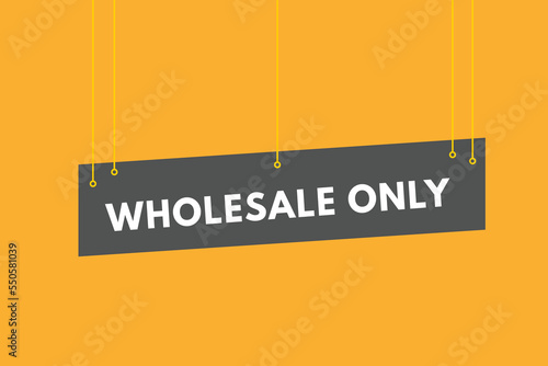 wholesale only Button. wholesale only Sign Icon Label Sticker Web Buttons
