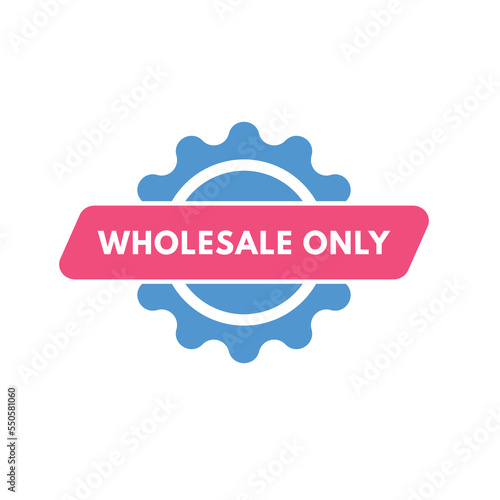 wholesale only Button. wholesale only Sign Icon Label Sticker Web Buttons
