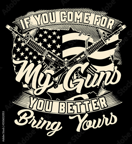 Gun rights quote design with USA flag and guns vector. If you come for my guns you better bring yours. Gun lover design.