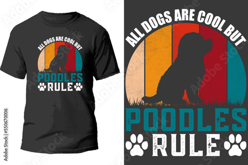 All dogs are cool but poodles rule t shirt design.
