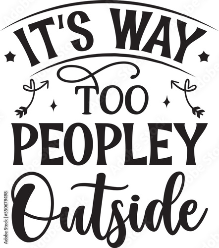 It's way too peopley outside funny SVG T-shirt Design