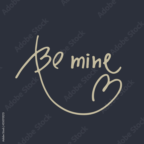 Handwritten phrase Be Mine decorated with heart shaped flourish on dark background. Design element for greeting card, social media post. Love, Romance, Valentines Day concept