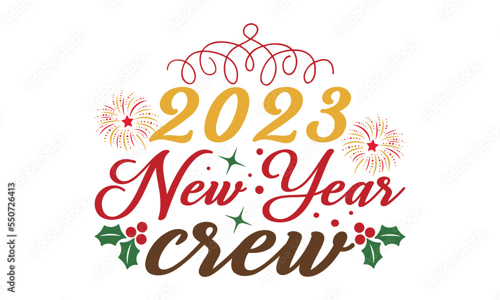 2023 New Year Crew  svg, Happy new year svg, Happy new year 2023 t shirt design And svg cut files, New Year Stickers quotes t shirt designs, new year hand lettering typography vector illustration with