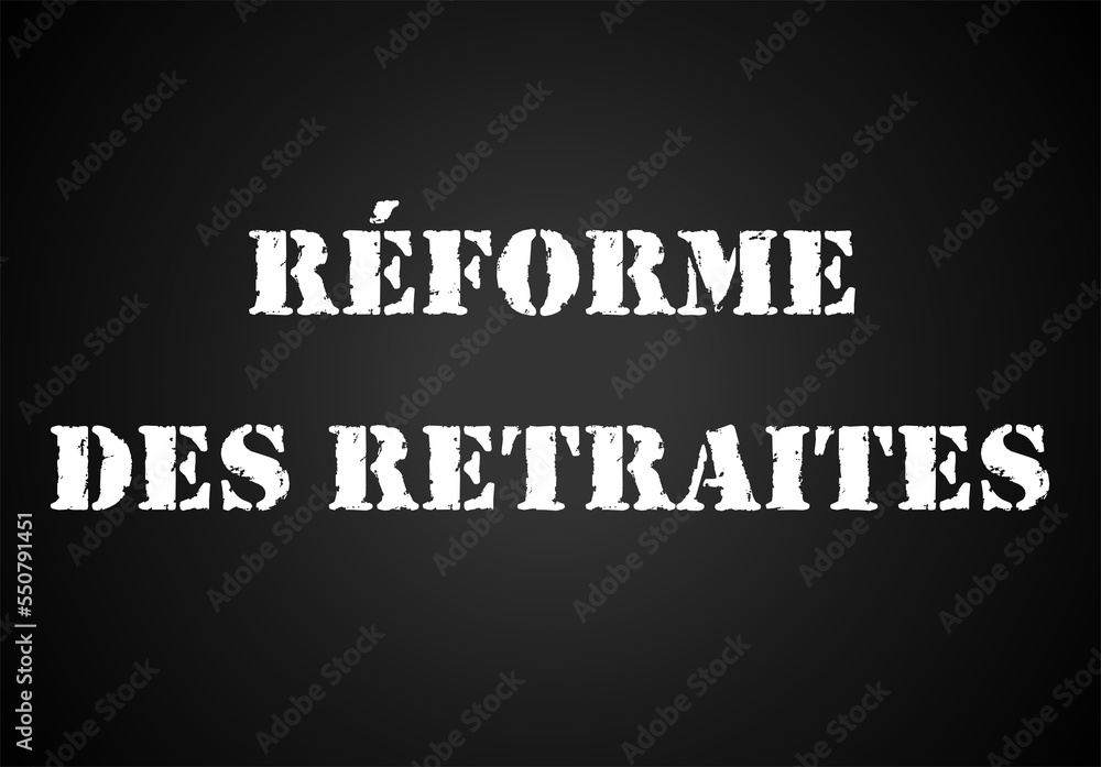La phrase «réforme des retraites» écrit en français sur une affiche noir	