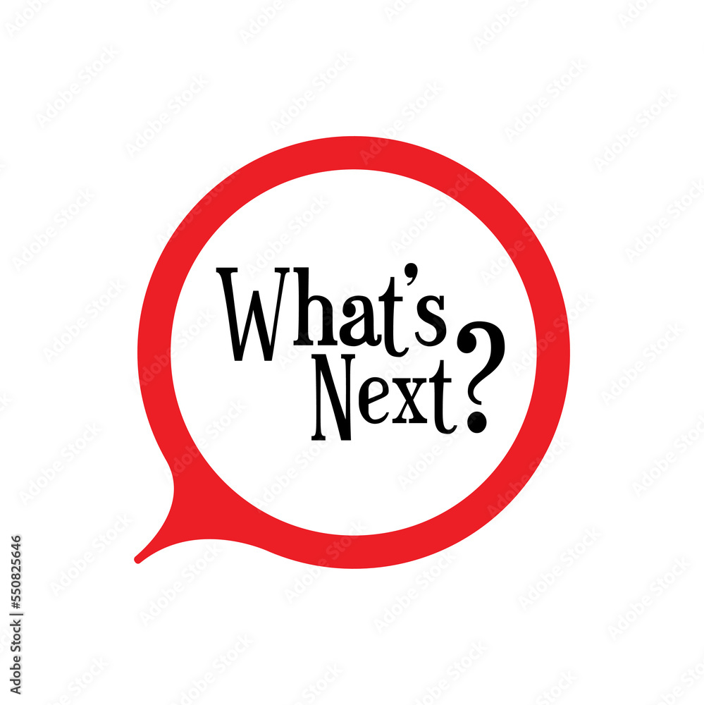 What's next sign on white background What's next sign on white background